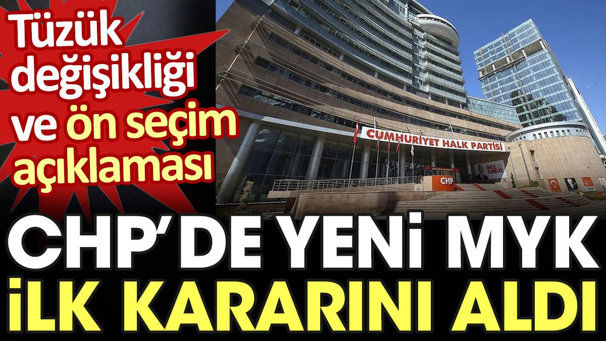 CHP'den yeni MYK ilk kararını aldı. Tüzük değişikliği ve ön seçim açıklaması