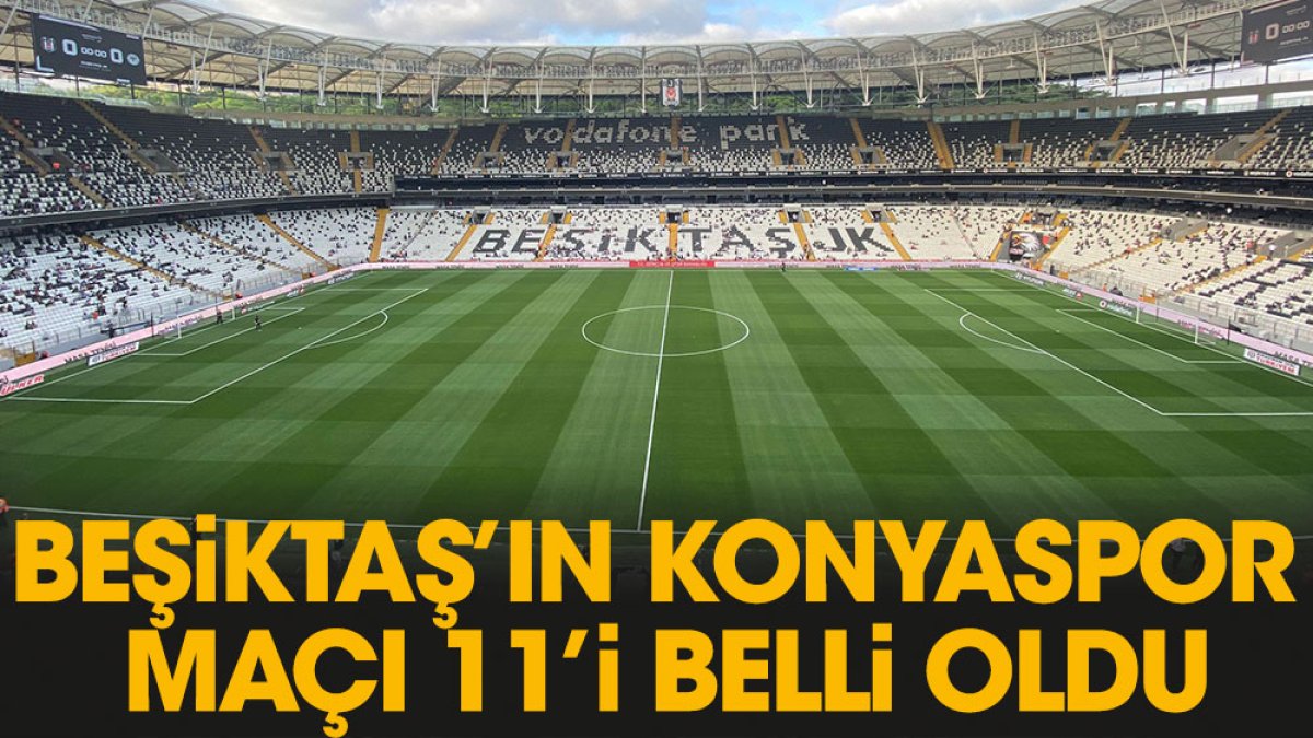 Beşiktaş'ın Konyaspor ilk 11'i belli oldu
