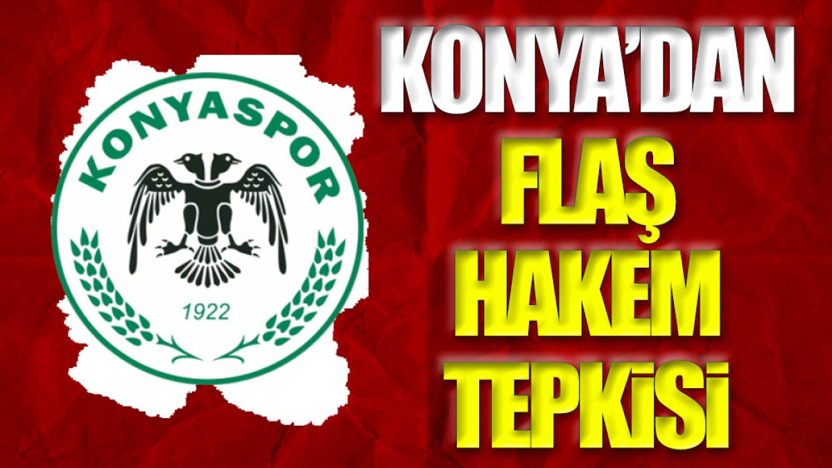Konyaspor'dan flaş hakem tepkisi
