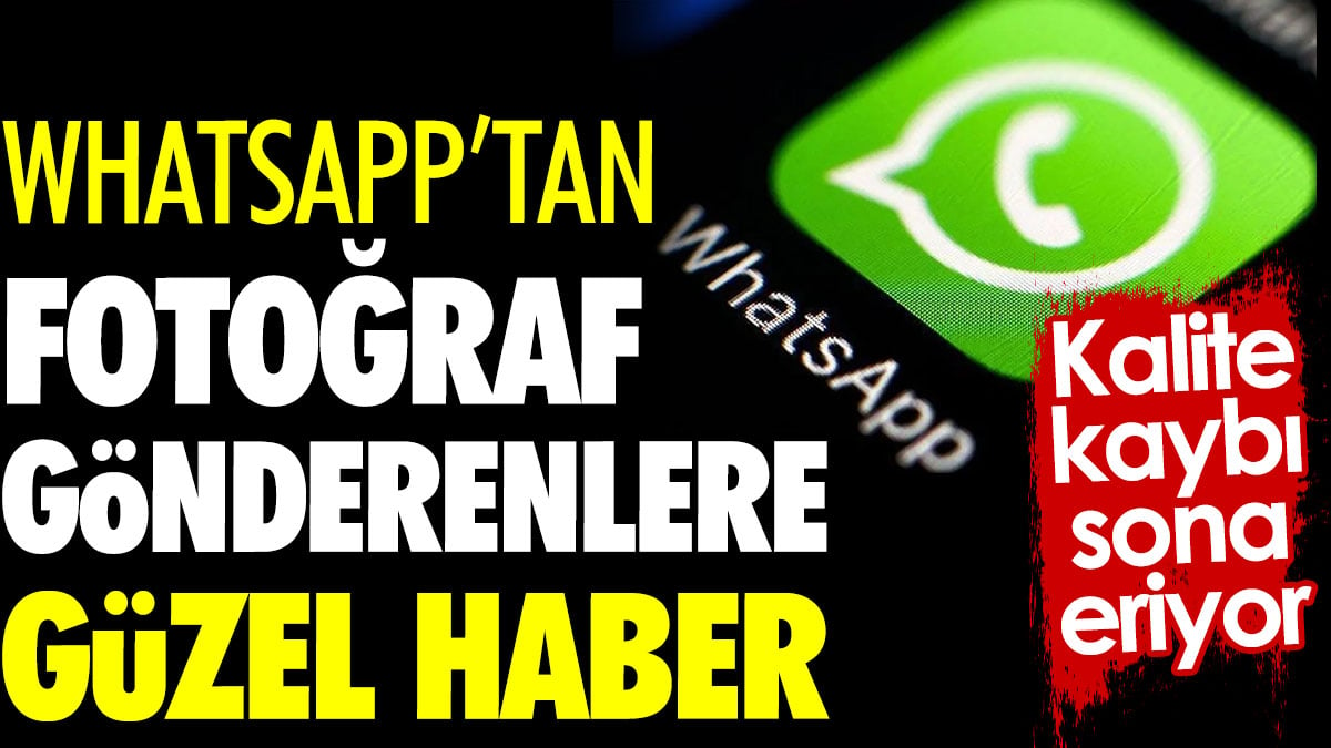 WhatsApp'tan fotoğraf gönderenlere güzel haber. Kalite kaybı sona eriyor