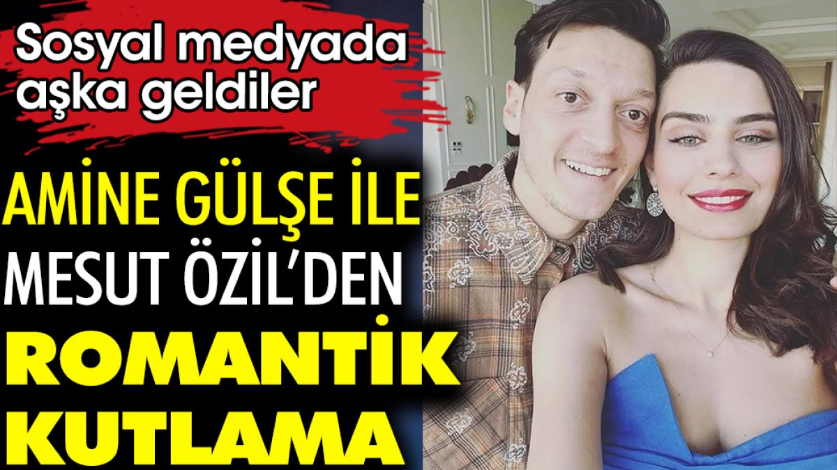 Amine Gülşe ile Mesut Özil'den romantik kutlama. Sosyal medyada aşka geldiler