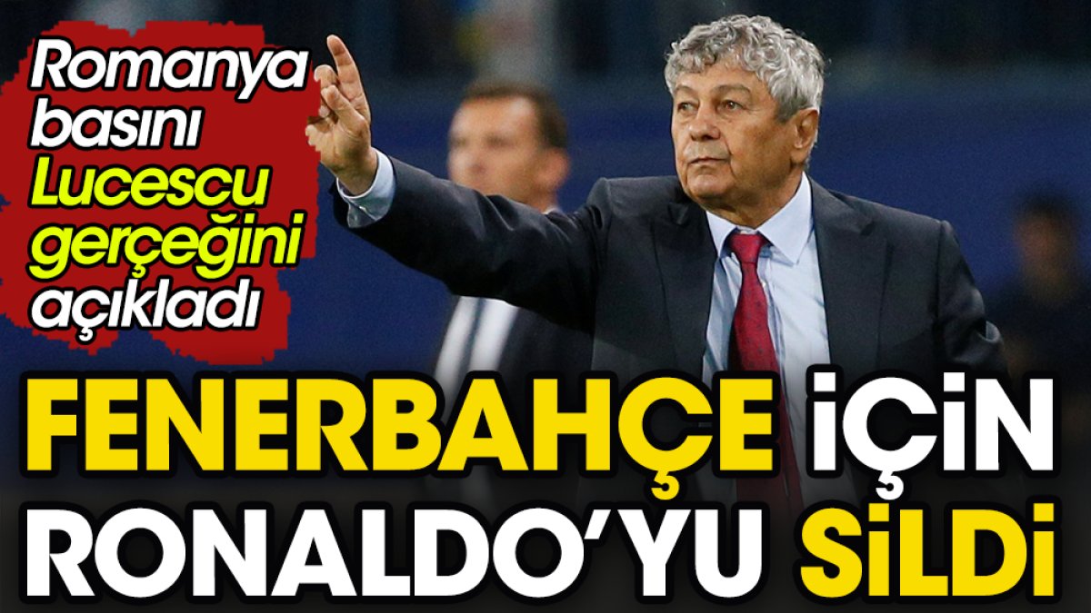 Lucescu Fenerbahçe için Ronaldo'yu sildi
