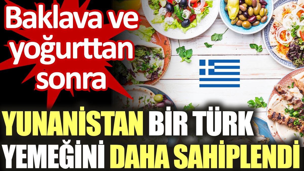 Yunanistan bir Türk yemeğini daha sahiplendi