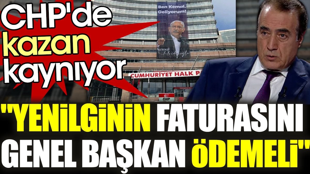 CHP'de kazan kaynıyor: "Yenilginin faturasını genel başkan ödemeli"