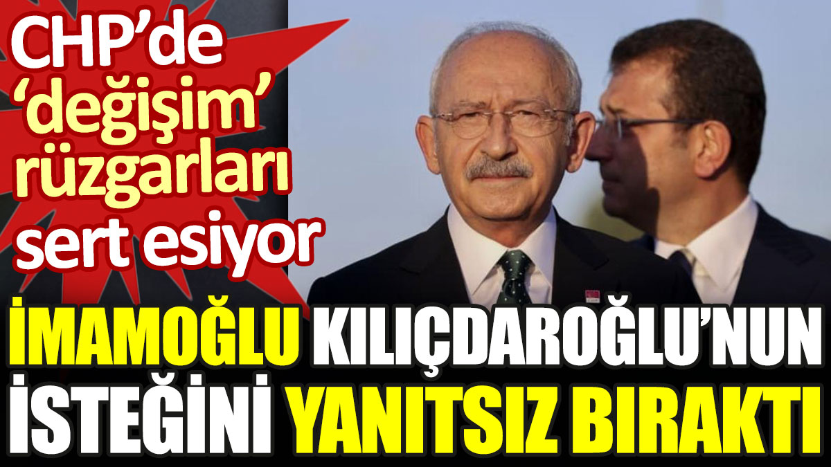 İmamoğlu Kılıçdaroğlu'nun isteğini yanıtsız bıraktı