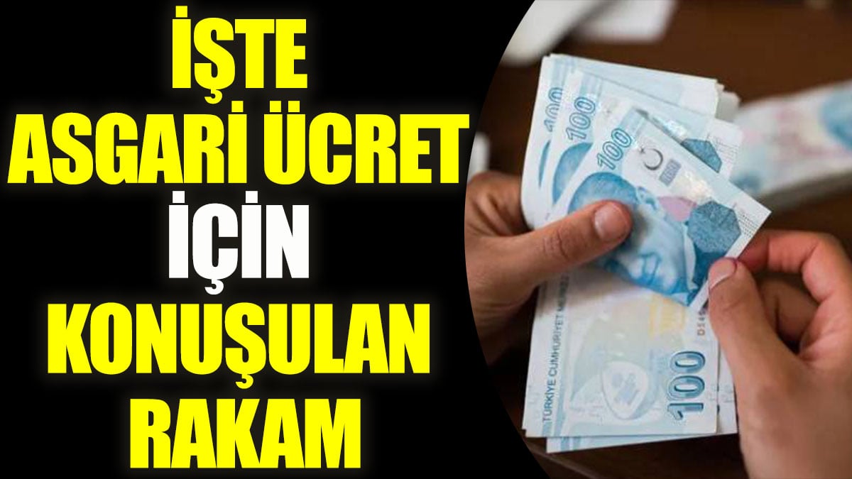 İşte asgari ücret için konuşulan rakam