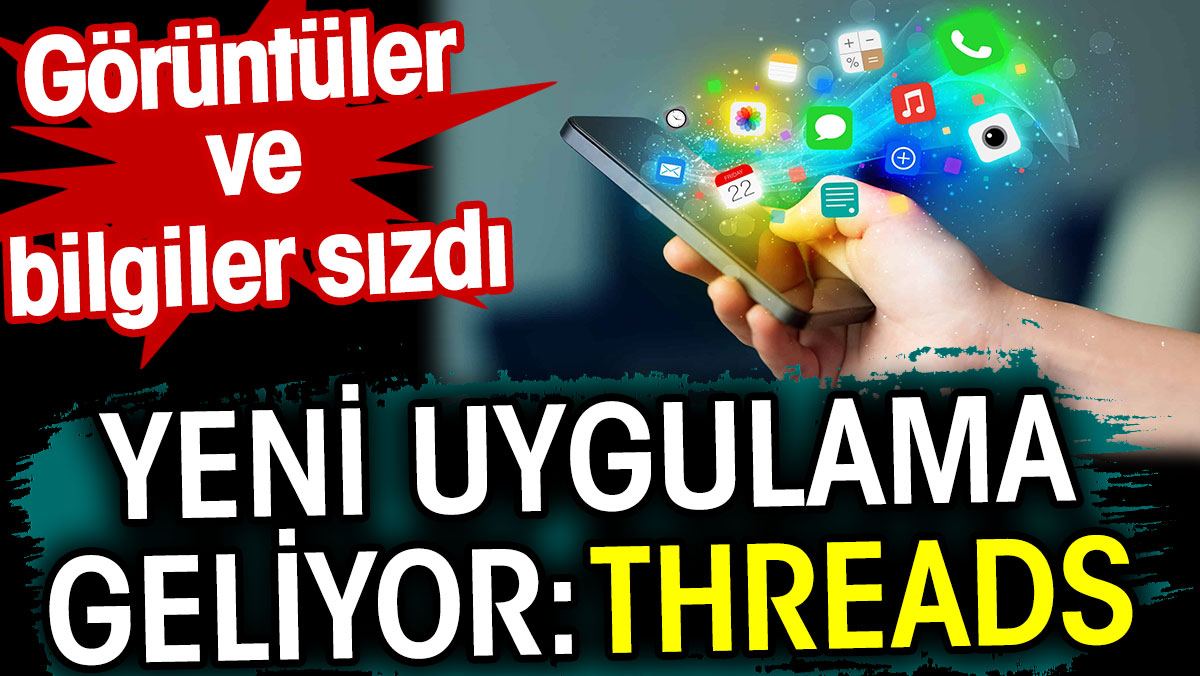 Yeni uygulama geliyor: Threads. Görüntüler ve bilgiler sızdı