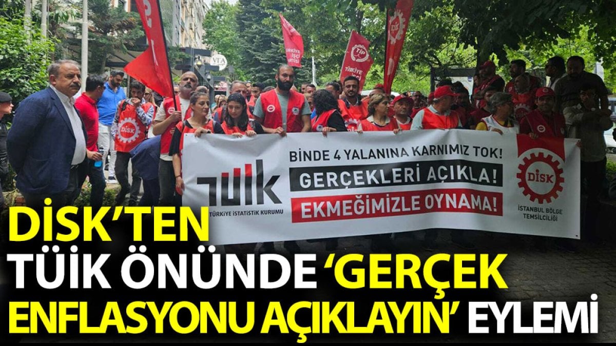 DİSK'ten, TÜİK önünde 'gerçek enflasyonu açıklayın' eylemi