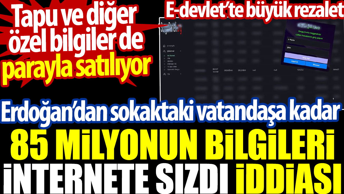 Erdoğan'dan sokaktaki vatandaşa kadar 85 milyonun bilgileri internete sızdı iddiası. E-Devlet'te büyük skandal