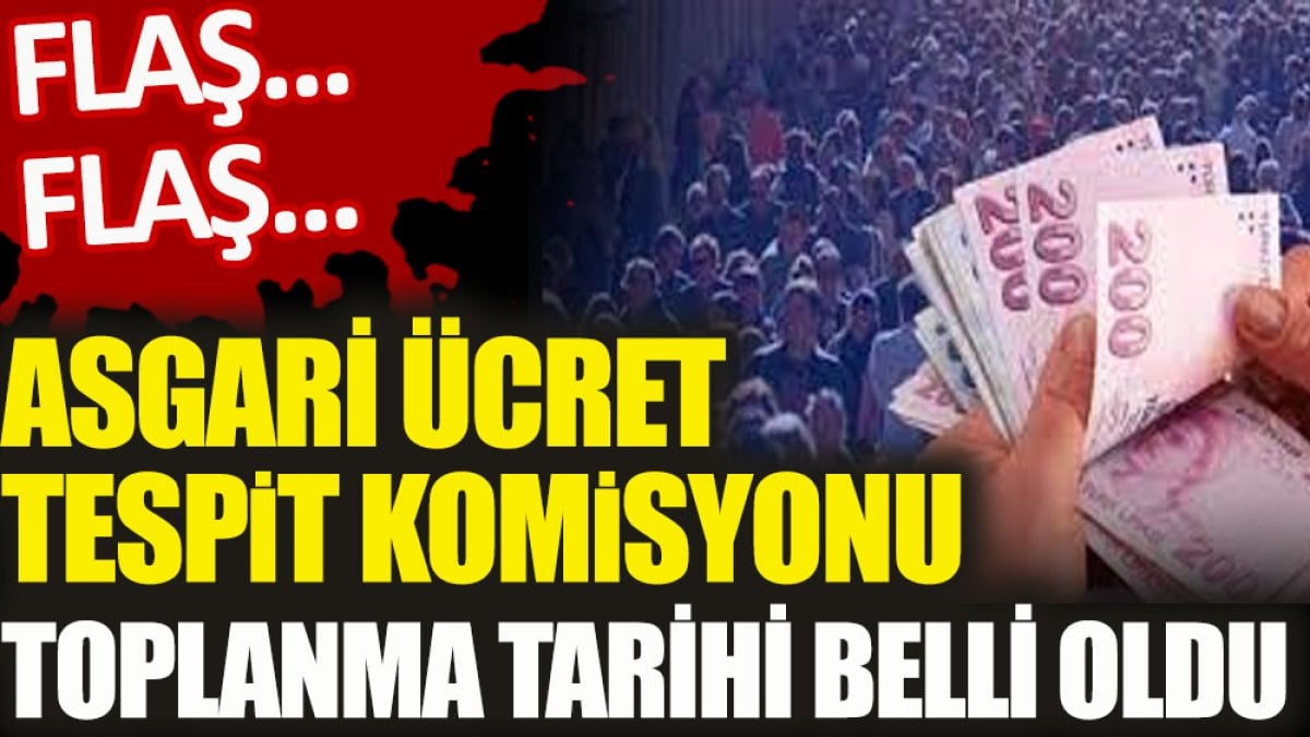 Flaş Flaş... Asgari Ücret Tespit Komisyonu Toplanma tarihi belli oldu