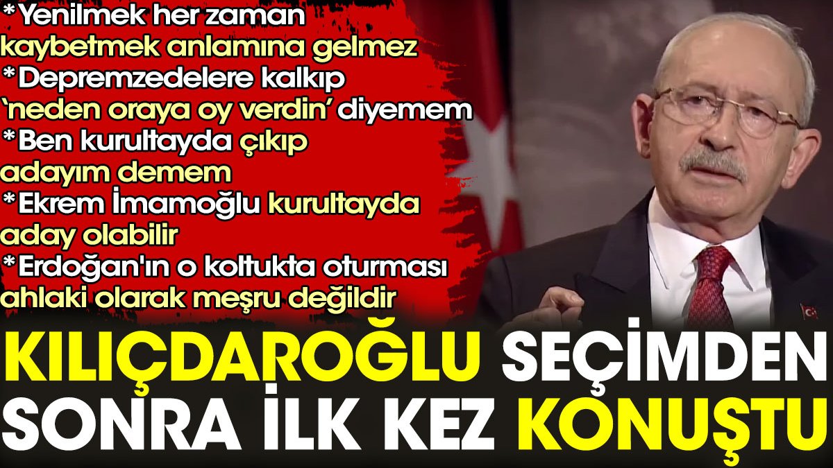 Kemal Kılıçdaroğlu seçimden sonra ilk kez konuştu: Ben kurultayda çıkıp adayım demem
