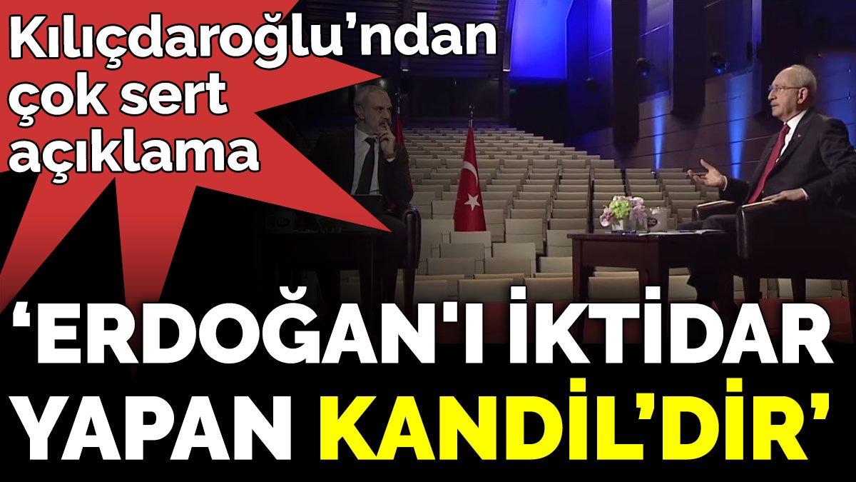Kılıçdaroğlu’ndan çok sert açıklama ‘Erdoğan'ı iktidar yapan Kandil’dir’