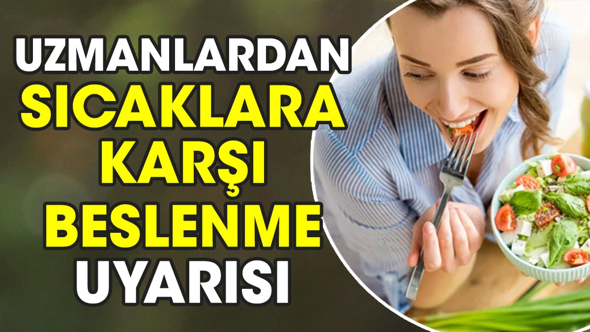 Uzmanlardan sıcaklara karşı beslenme uyarısı