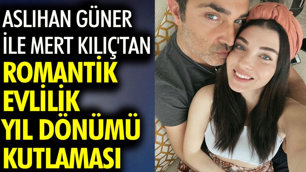 Aslıhan Güner ile Mert Kılıç'tan romantik evlilik yıl dönümü kutlaması