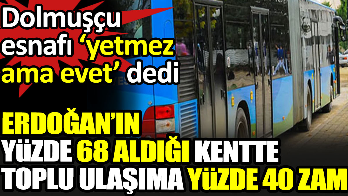Erdoğan’ın yüzde 68 aldığı kentte toplu ulaşıma yüzde 40 zam
