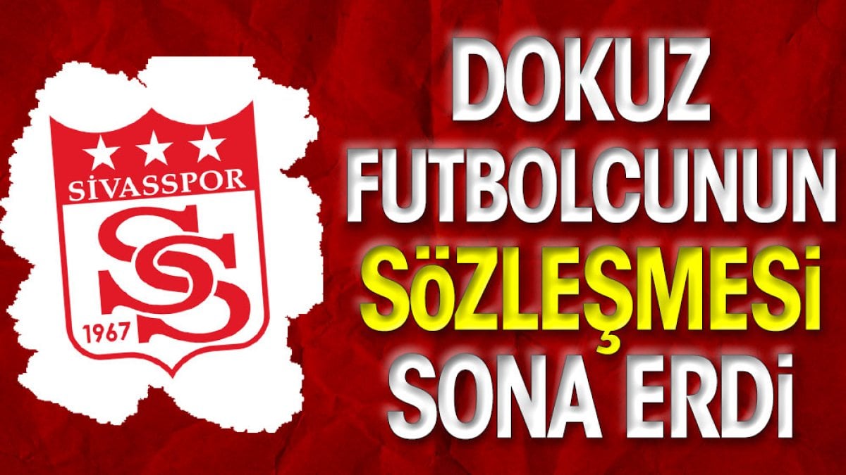 Sivasspor'da yaprak dökümü. 9 futbolcunun sözleşmesi bitti