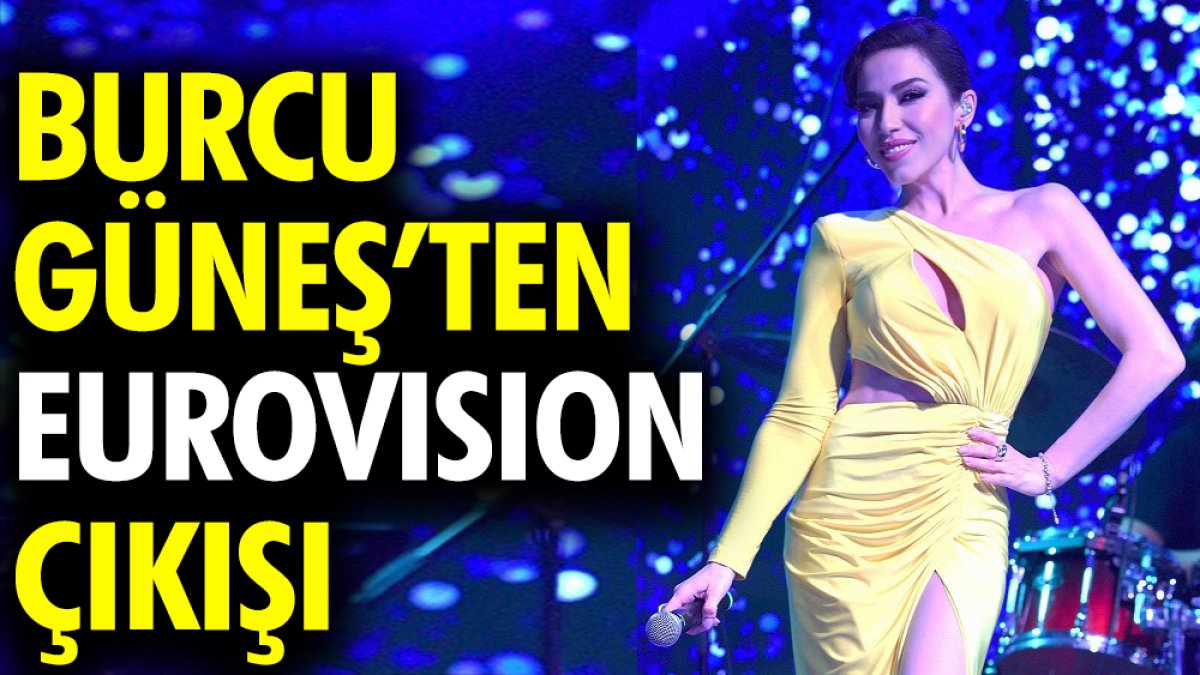 Burcu Güneş'ten Eurovision çıkışı