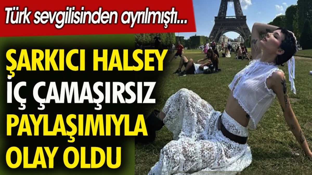 Şarkıcı Halsey iç çamaşırsız paylaşımıyla olay oldu. Türk sevgilisinden ayrılmıştı