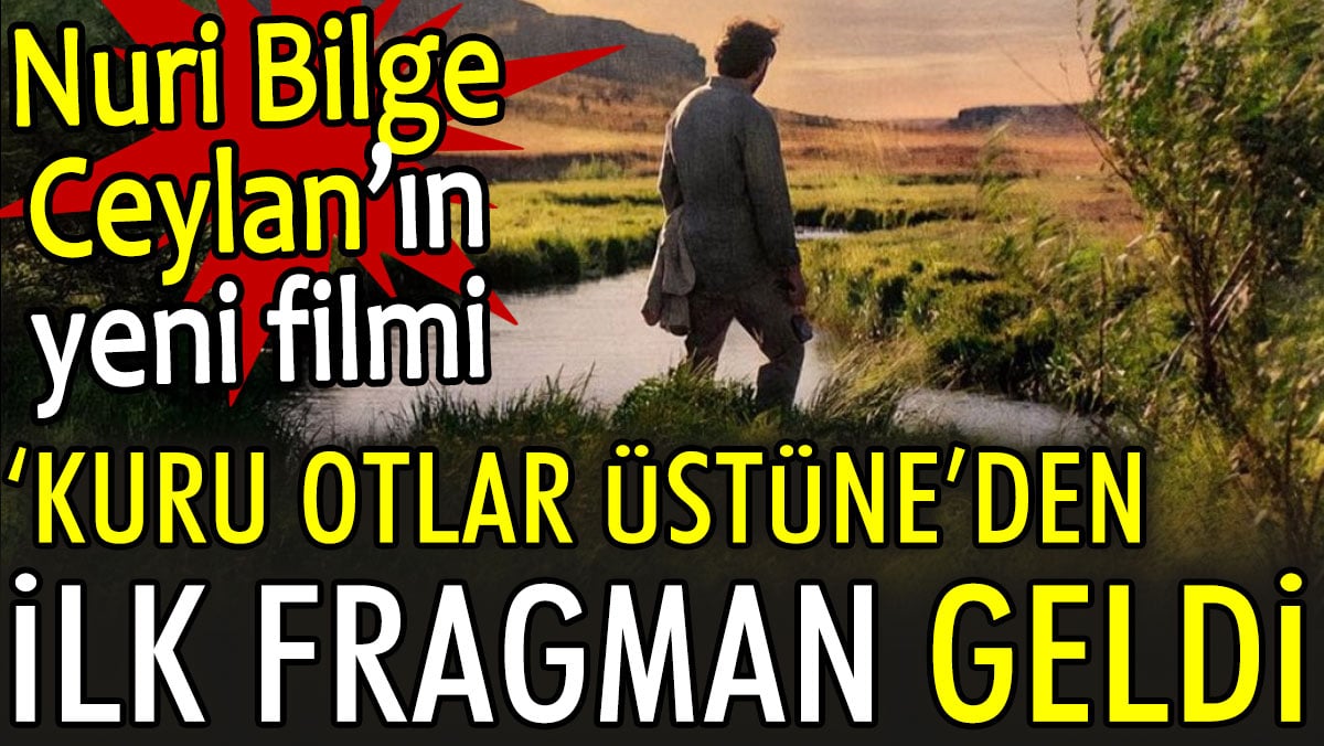 Nuri Bilge Ceylan’ın yeni filmi 'Kuru Otlar Üstüne'den ilk fragman geldi