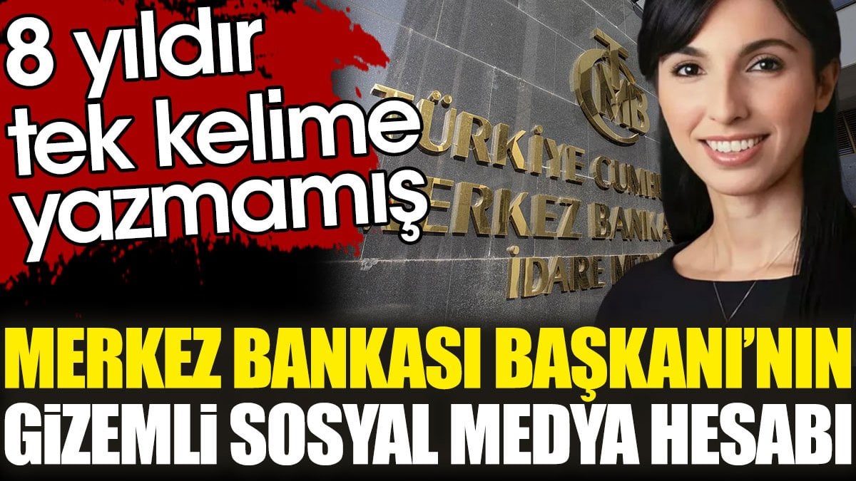 Merkez Bankası Başkanı’nın gizemli sosyal medya hesabı. 8 yıldır tek kelime yazmamış