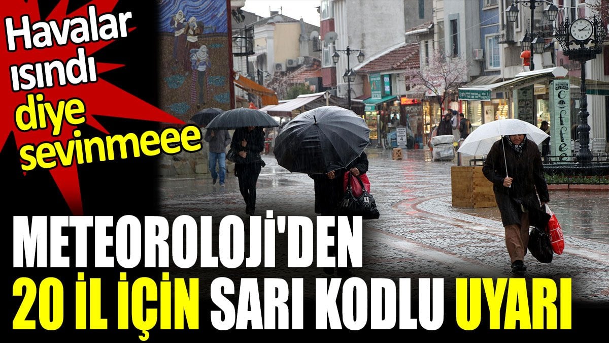 Meteoroloji'den 20 kent için uyarı