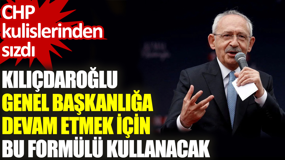 Kılıçdaroğlu Genel Başkanlığa devam etmek için bu formülü kullanacak. CHP kulislerinden sızdı