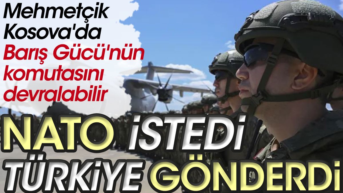 NATO istedi Türkiye gönderdi. Mehmetçik Kosova'da Barış Gücü'nün komutasını devralabilir