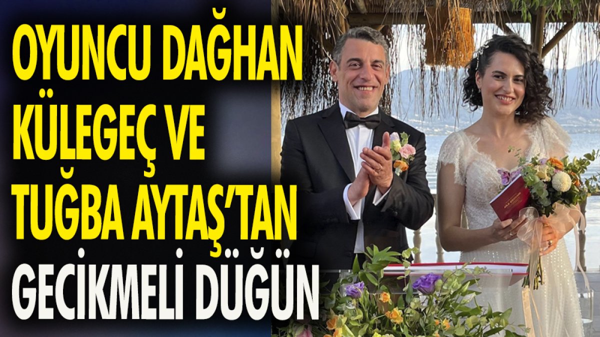 Oyuncu Dağhan Külegeç ve Tuğba Aytaş'tan gecikmeli düğün
