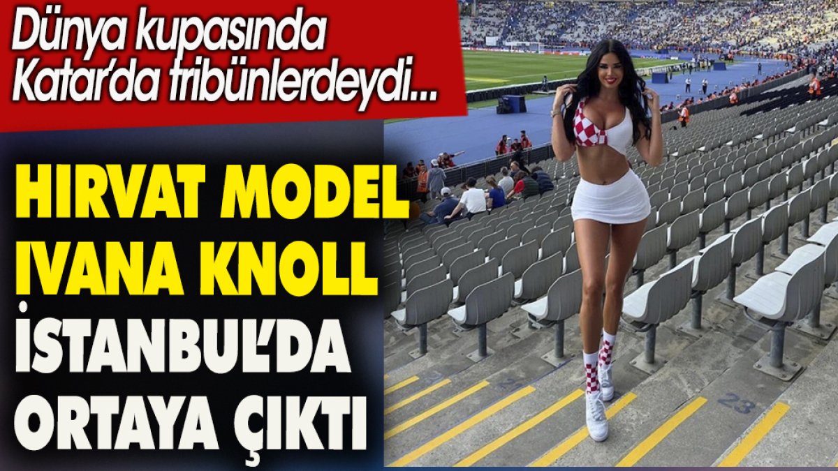 Hırvat model Ivana Knoll  İstanbul'da ortaya çıktı. Seyirciler büyük ilgi gösterdi