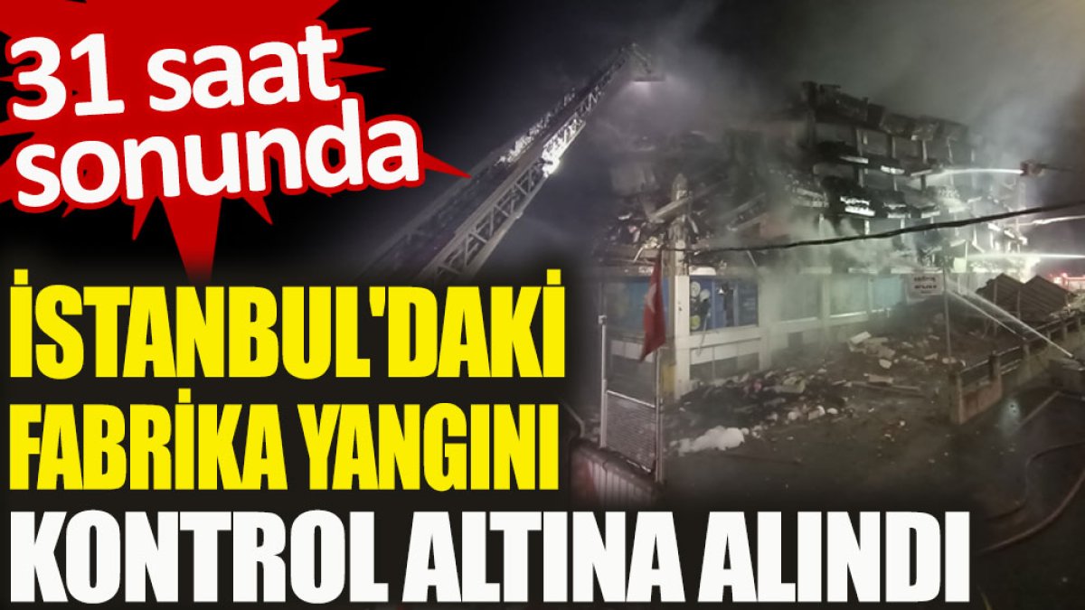 İstanbul'daki fabrika yangını kontrol altına alındı