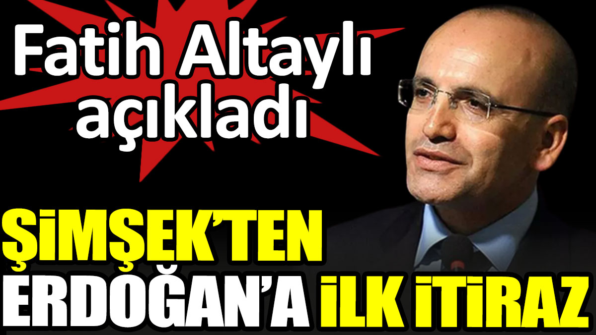 Mehmet Şimşek’in Erdoğan'a ilk itirazı ortaya çıktı. Fatih Altaylı açıkladı
