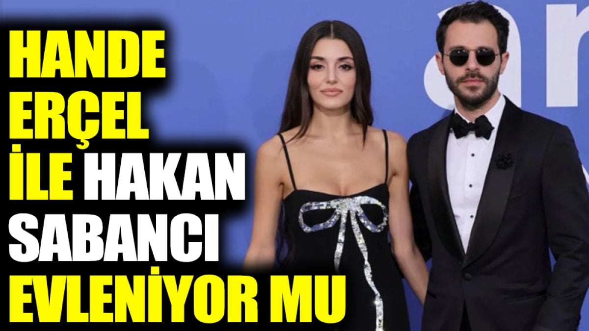 Hande Erçel ile Hakan Sabancı evleniyor mu?