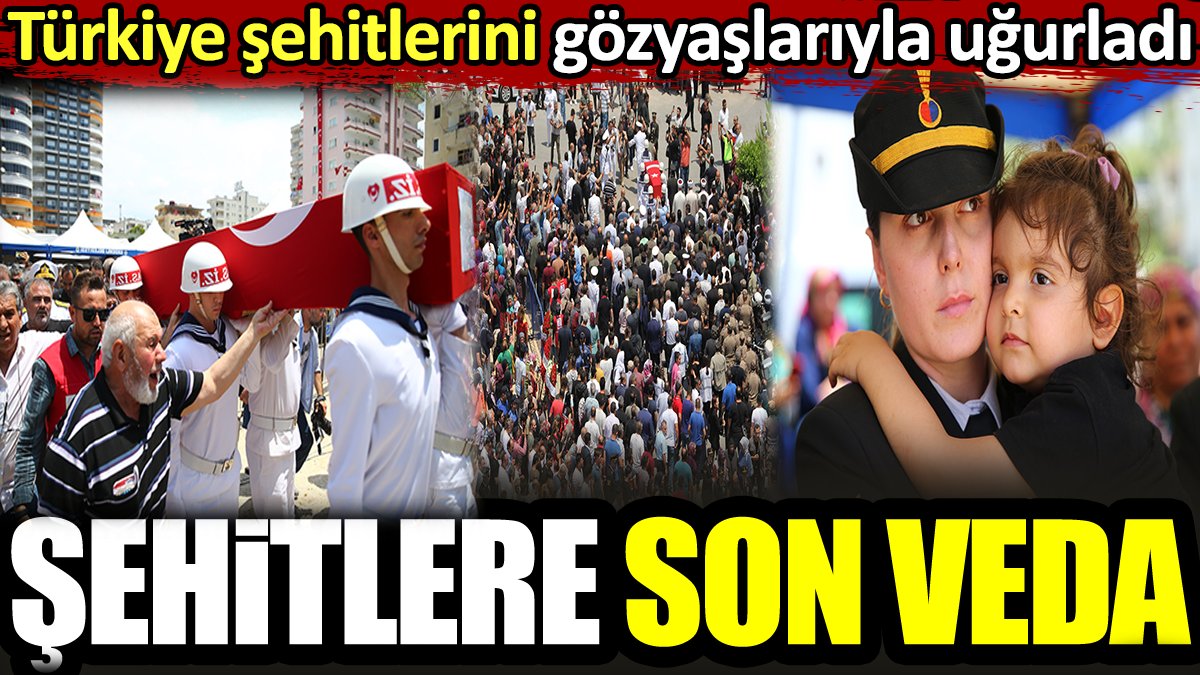 Şehitlere son veda! Türkiye şehitlerini gözyaşlarıyla uğurlandı
