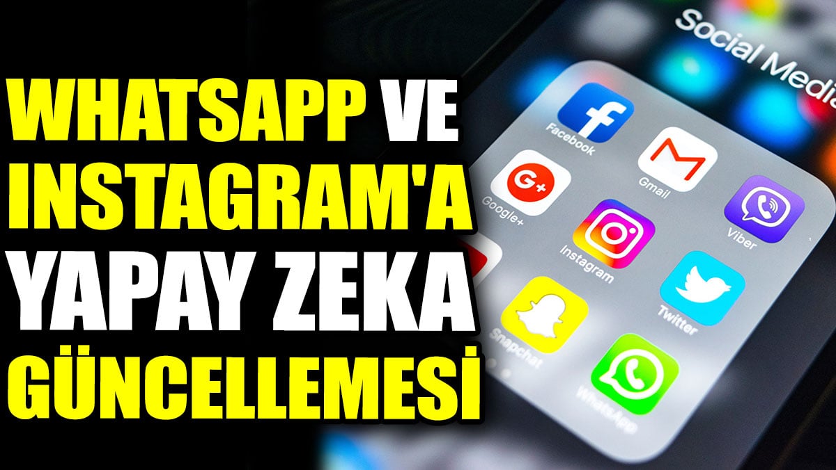 Whatsapp ve Instagram'a yapay zeka güncellemesi