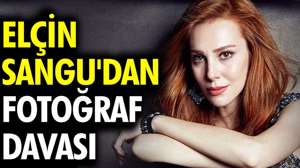 Elçin Sangu'dan fotoğraf davası