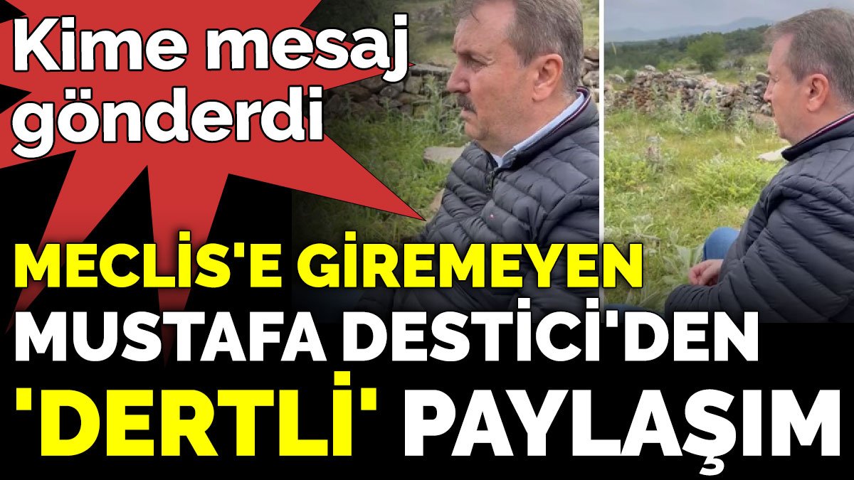 Meclis'e giremeyen Mustafa Destici'den 'dertli' paylaşım. Kime mesaj gönderdi