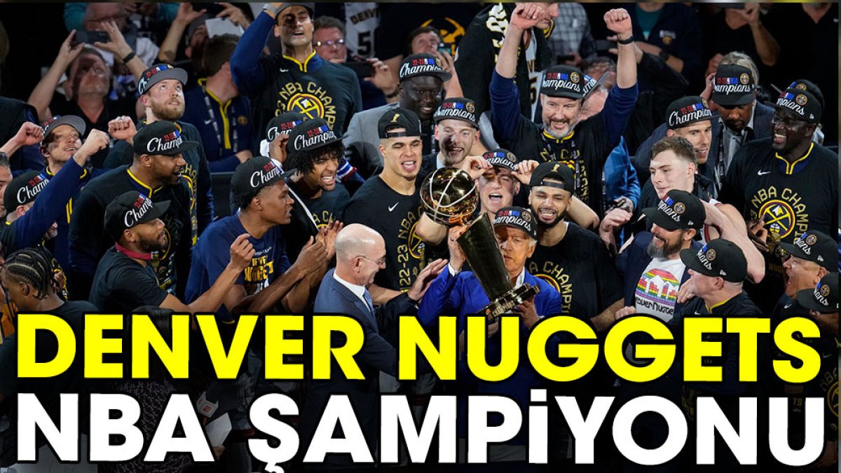 NBA’de şampiyon Denver Nuggets