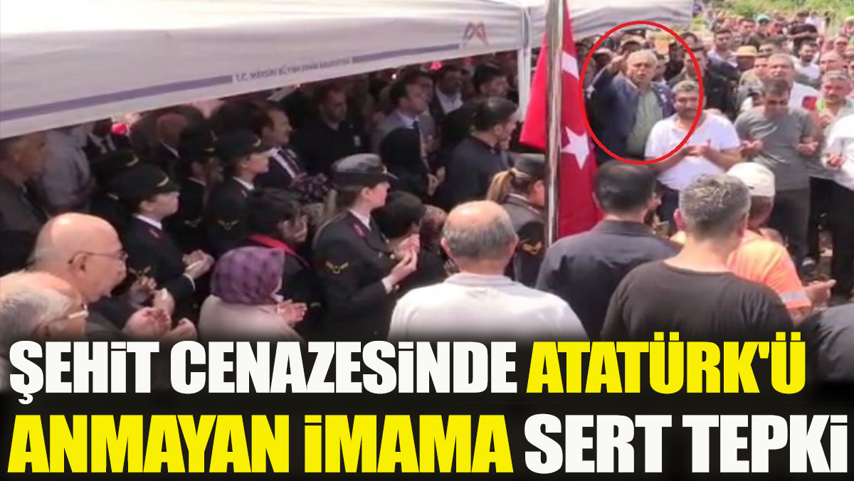 Şehit cenazesinde Atatürk'ü anmayan imama sert tepki