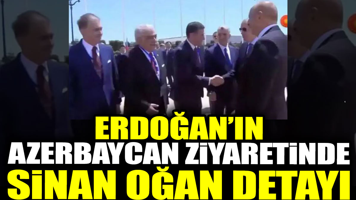 Erdoğan'ın Azerbaycan ziyaretinde Sinan Oğan detayı