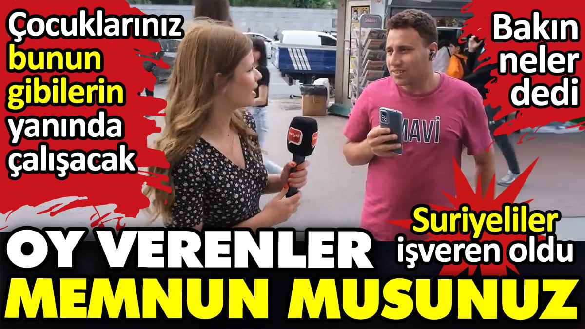 Oy verenler memnun musunuz? Suriyeliler iş veren oldu. Çocuklarınız bunun gibilerin yanında çalışacak