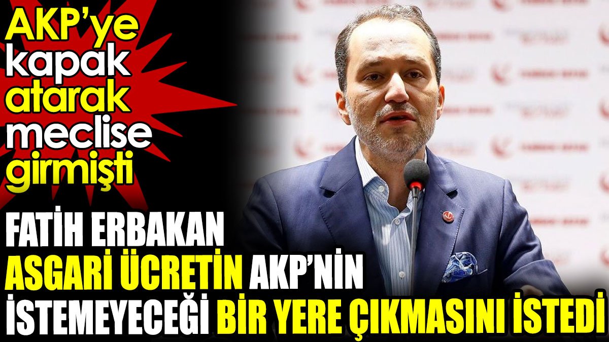 Asgari ücret için Fatih Erbakan'dan ortağı AKP'yi rahatsız edecek teklif