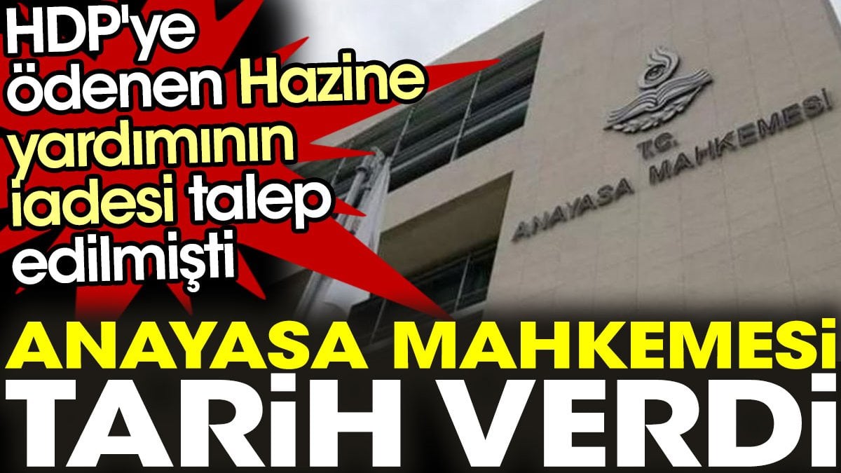 HDP'ye ödenen Hazine yardımının iadesi talep edilmişti. AYM tarih verdi