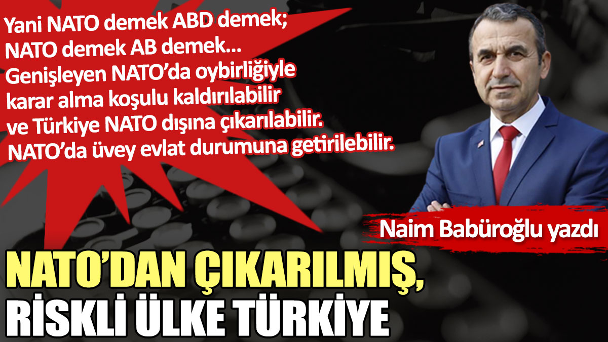 NATO'dan çıkarılmış, riskli ülke Türkiye