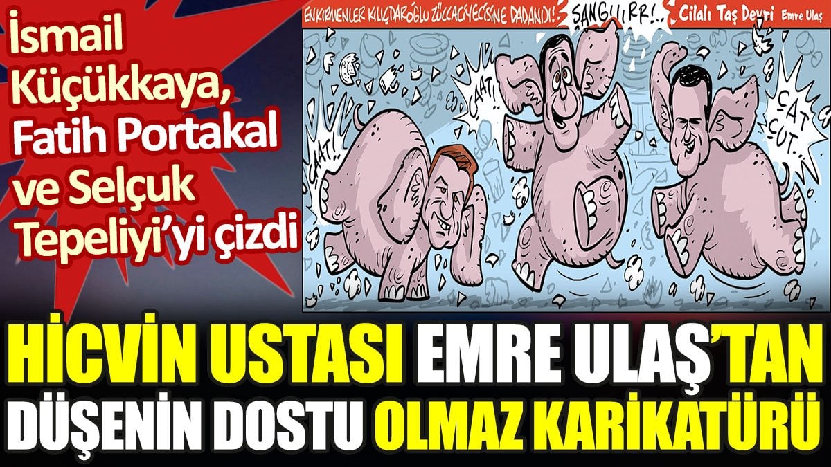 İsmail Küçükkaya, Fatih Portakal ve Selçuk Tepeli'yi çizdi. Hicvin ustası Emre Ulaş'tan düşenin dostu olmaz karikatürü