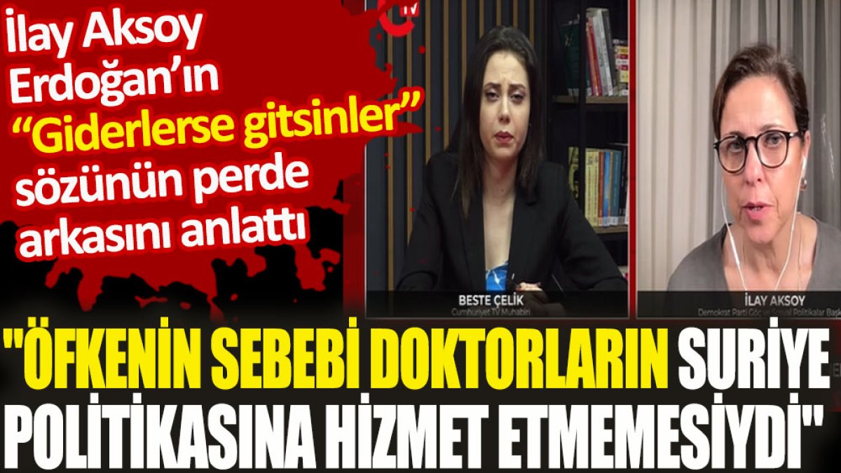 İlay Aksoy, Erdoğan’ın “Giderlerse gitsinler” sözünün perde arkasını anlattı