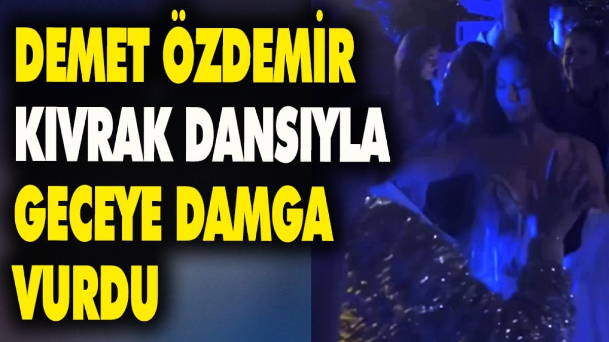 Demet Özdemir kıvrak dansıyla geceye damga vurdu