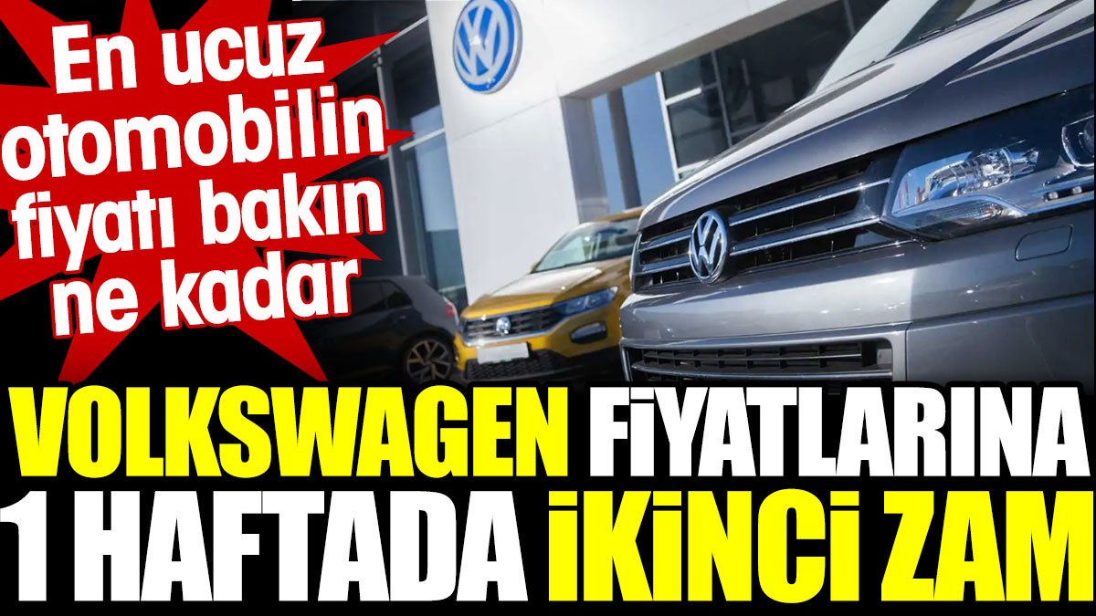 Volkswagen fiyatlarına 1 haftada ikinci zam! En ucuz modeli bakın ne kadar