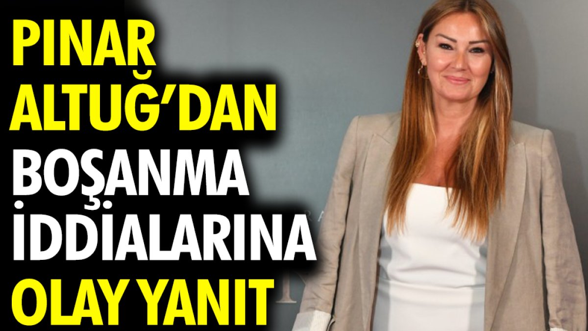 Pınar Altuğ’dan boşanma iddialarına olay yanıt