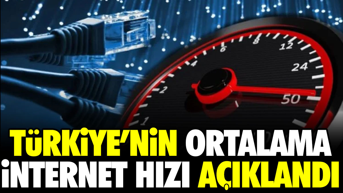 Türkiye’nin ortalama internet hızı açıklandı