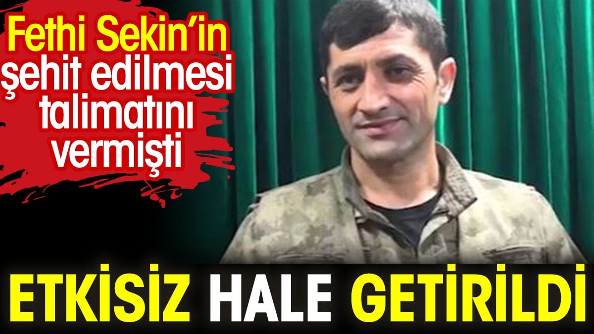 Fethi Sekin'in şehit edilmesi talimatını vermişti. Etkisiz hale getirildi